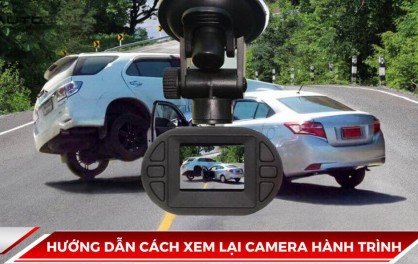 Hướng Dẫn Cách Xem Lại Camera Hành Trình Đơn Giản, Hiệu Quả 