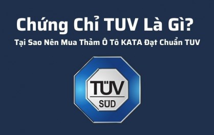 Chứng Chỉ TUV Là Gì? Tại Sao Nên Mua Thảm Ô Tô KATA Đạt Chuẩn TUV?