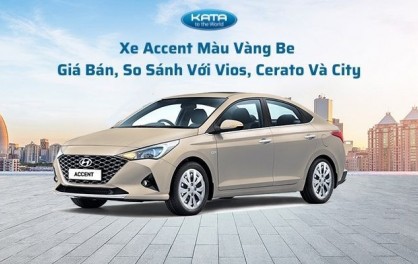 Xe Accent Màu Vàng Be - Giá Bán, So Sánh Với Vios, Cerato Và City