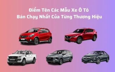 Điểm Tên Các Mẫu Xe Ô Tô Bán Chạy Nhất Của Từng Thương Hiệu