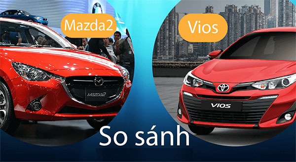 So Sánh Ô Tô Mazda 2 Và Toyota Vios - Ưu Nhược Điểm Từng Dòng